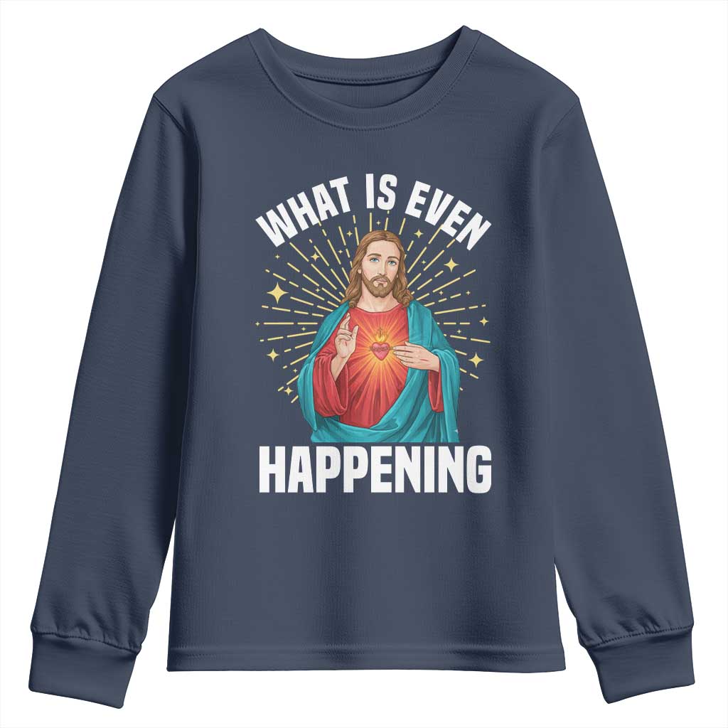 Funny Christian Youth Sweatshirt What Is Even Happening - Wonder Print Shop