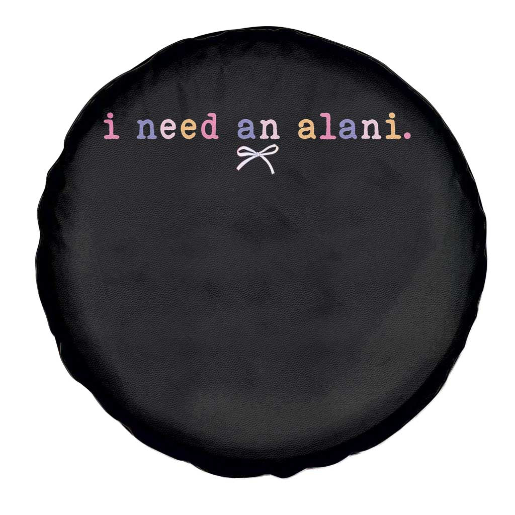 I Need An Alani Spare Tire Cover Funny Drinking Trendy Summer