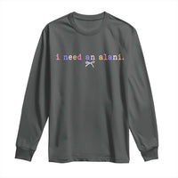 I Need An Alani Long Sleeve Shirt Funny Drinking Trendy Summer