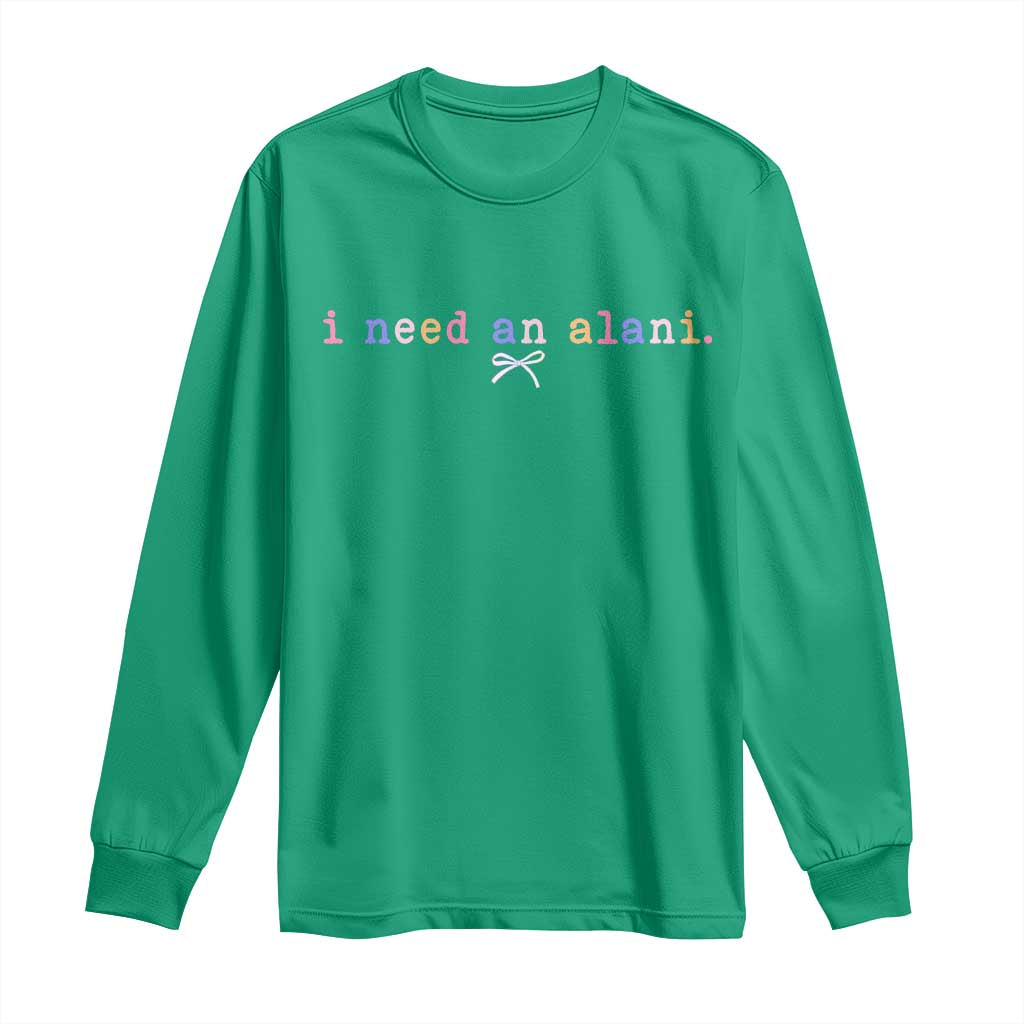 I Need An Alani Long Sleeve Shirt Funny Drinking Trendy Summer