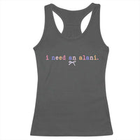 I Need An Alani Racerback Tank Top Funny Drinking Trendy Summer