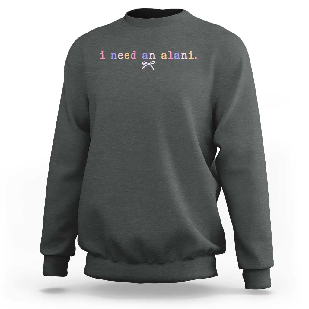 I Need An Alani Sweatshirt Funny Drinking Trendy Summer
