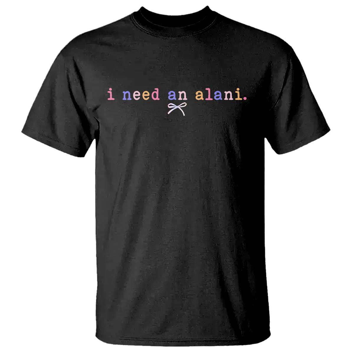 I Need An Alani T Shirt Funny Drinking Trendy Summer