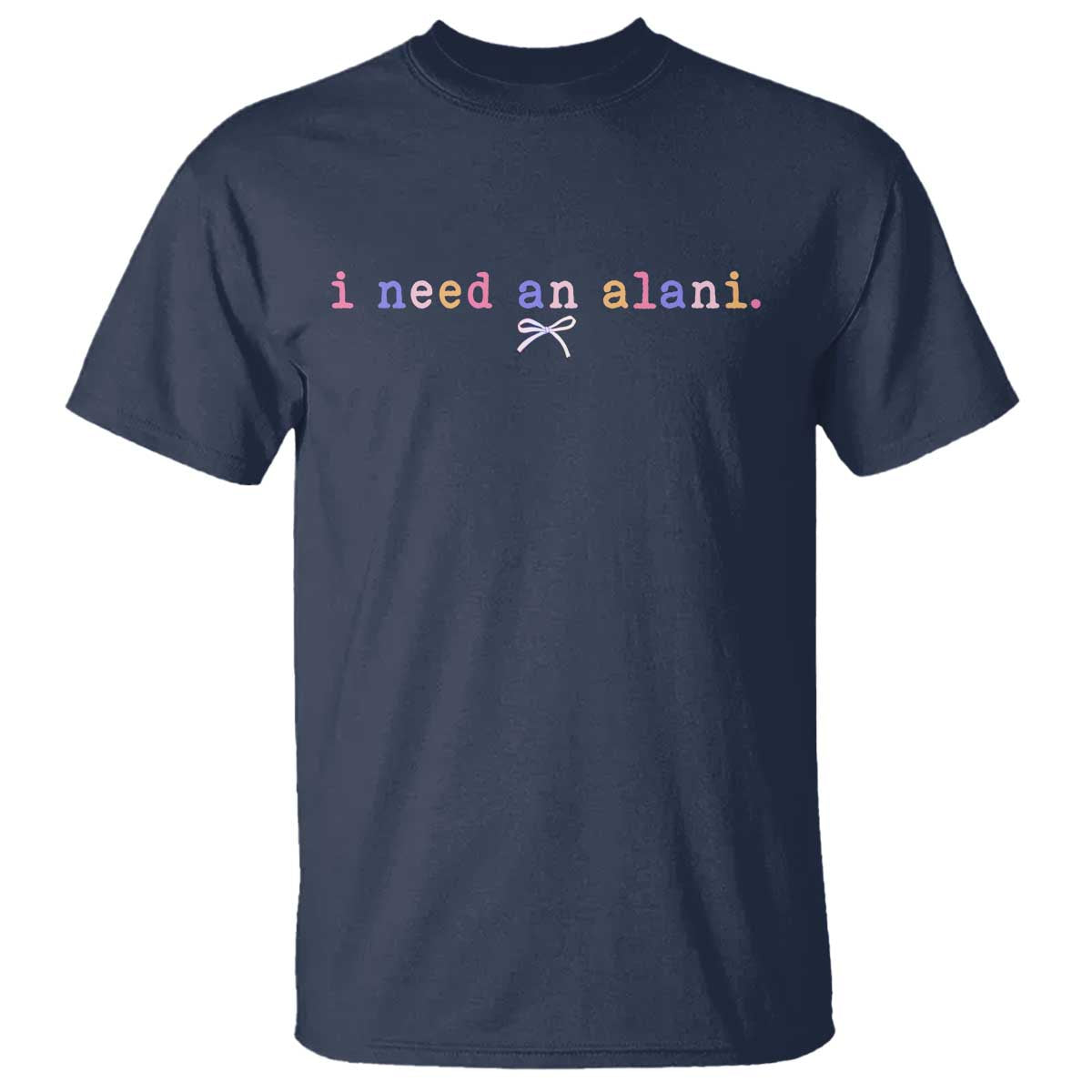 I Need An Alani T Shirt Funny Drinking Trendy Summer