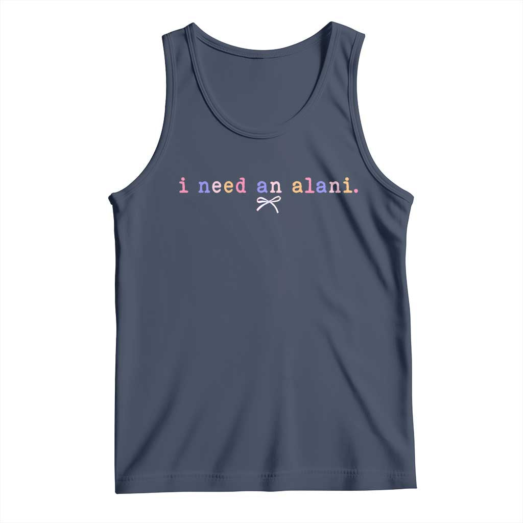 I Need An Alani Tank Top Funny Drinking Trendy Summer