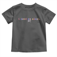 I Need An Alani Toddler T Shirt Funny Drinking Trendy Summer
