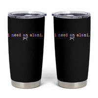 I Need An Alani Tumbler Cup Funny Drinking Trendy Summer