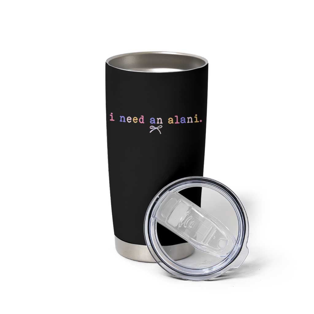 I Need An Alani Tumbler Cup Funny Drinking Trendy Summer