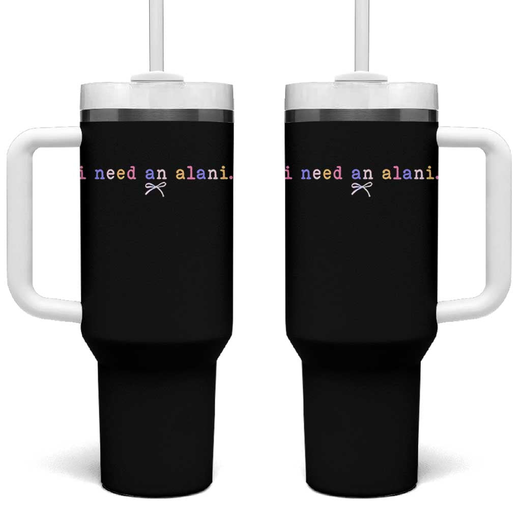 I Need An Alani Tumbler With Handle Funny Drinking Trendy Summer