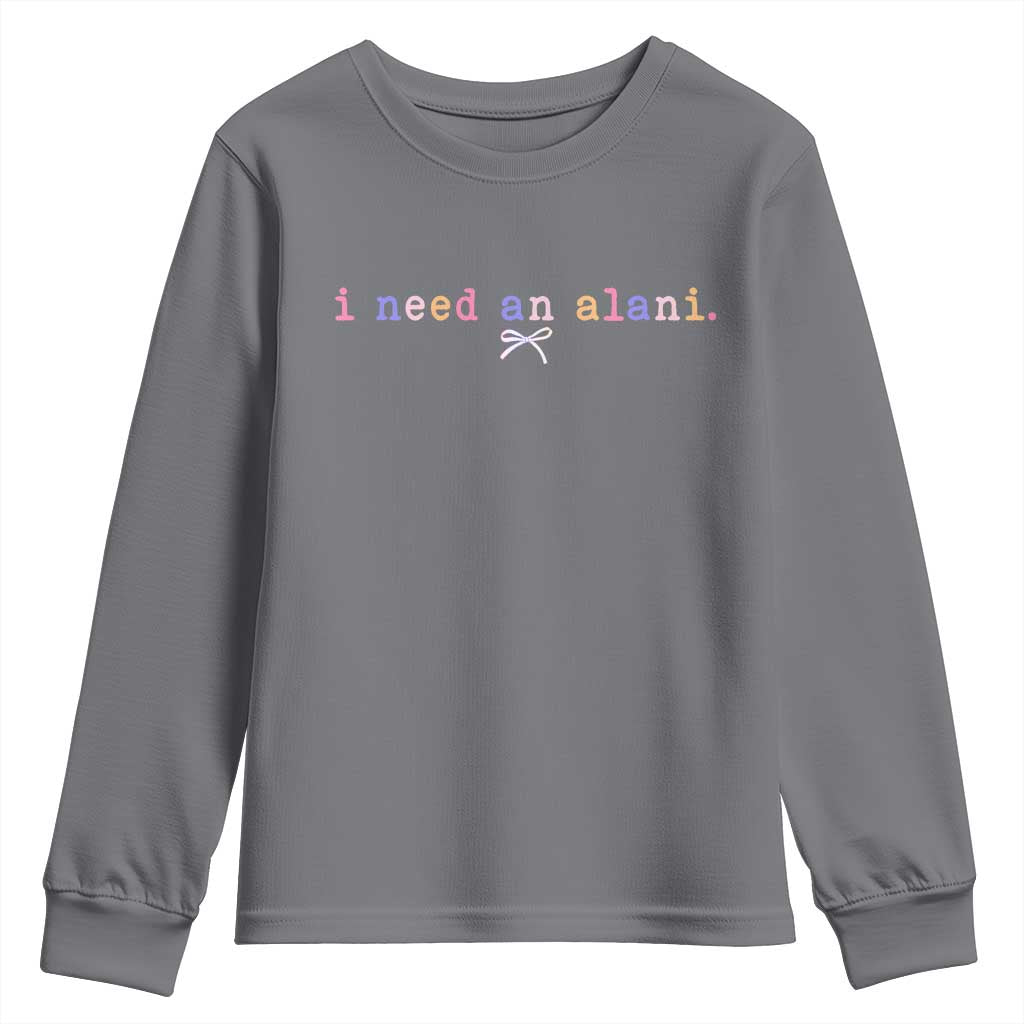 I Need An Alani Youth Sweatshirt Funny Drinking Trendy Summer