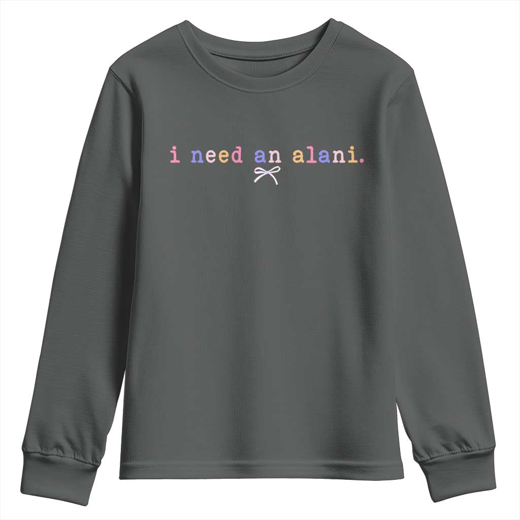 I Need An Alani Youth Sweatshirt Funny Drinking Trendy Summer