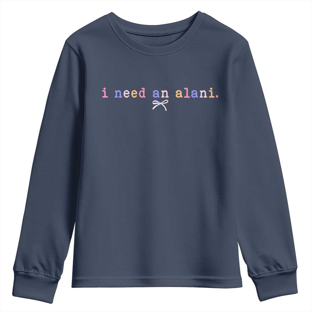 I Need An Alani Youth Sweatshirt Funny Drinking Trendy Summer