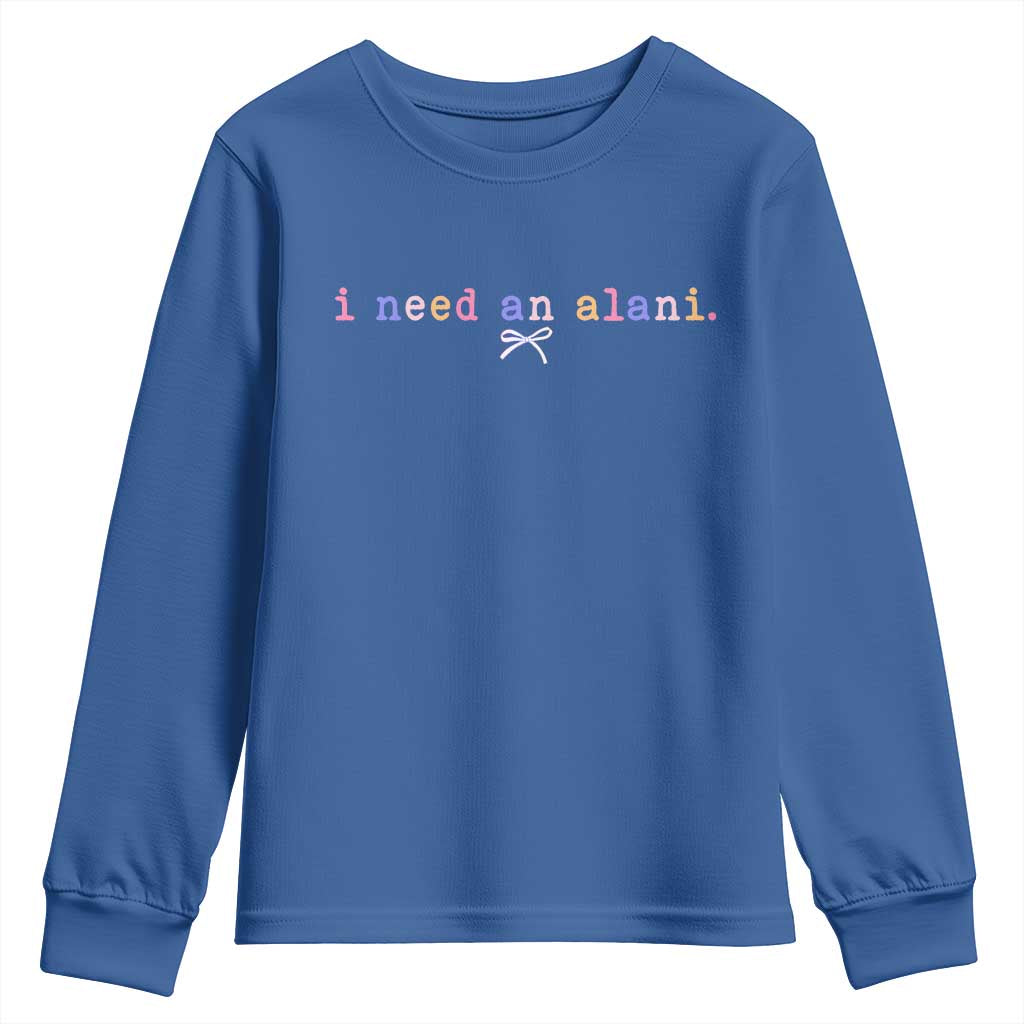 I Need An Alani Youth Sweatshirt Funny Drinking Trendy Summer
