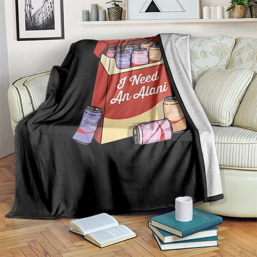 I Need An Alani Throw Blanket Funny Drinking Trendy Summer Vacation