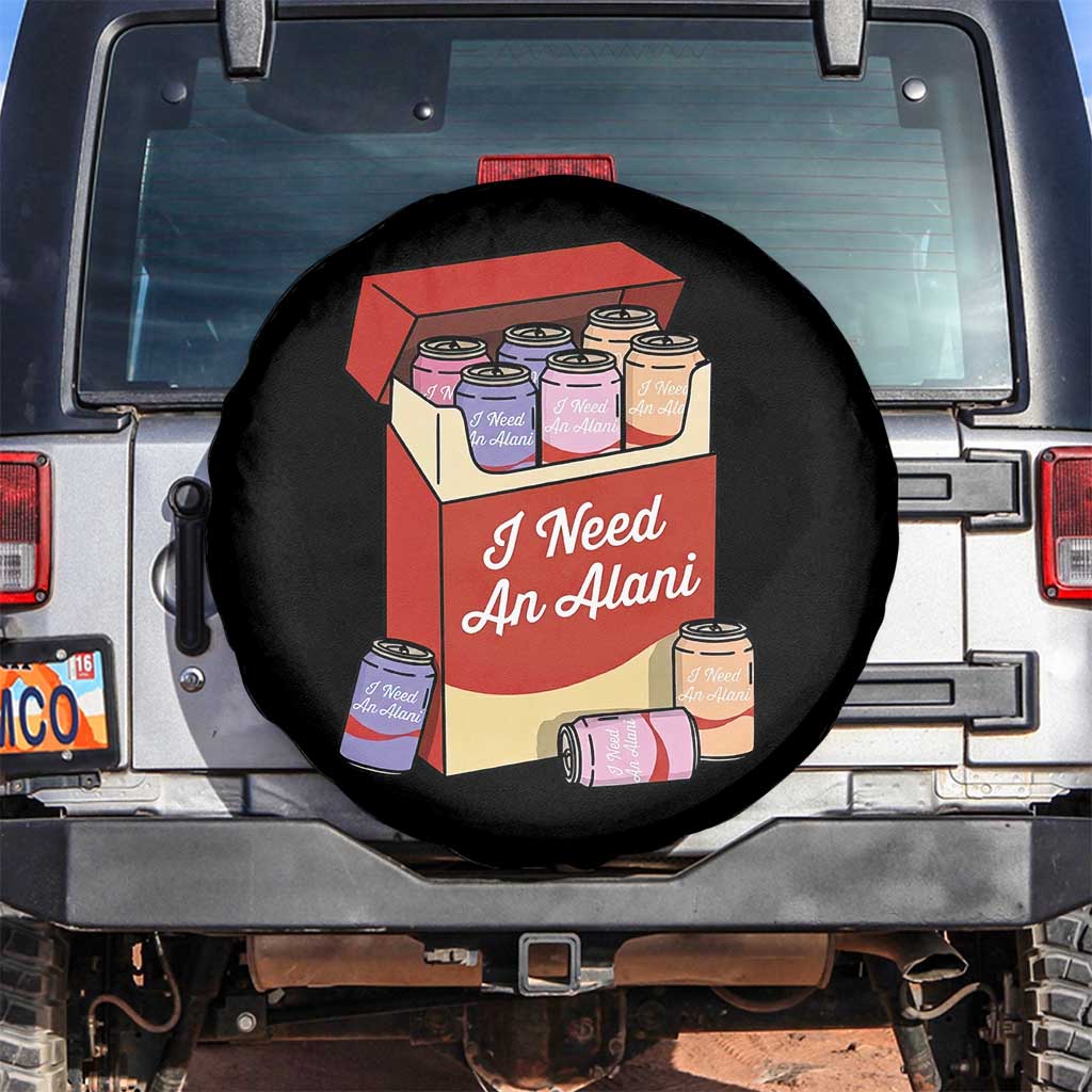 I Need An Alani Spare Tire Cover Funny Drinking Trendy Summer Vacation