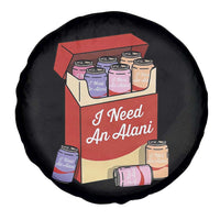 I Need An Alani Spare Tire Cover Funny Drinking Trendy Summer Vacation