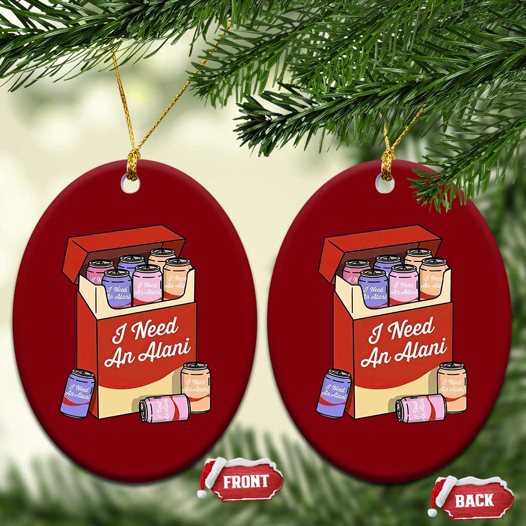 I Need An Alani Ceramic Ornament Funny Drinking Trendy Summer Vacation