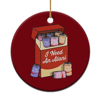 I Need An Alani Ceramic Ornament Funny Drinking Trendy Summer Vacation