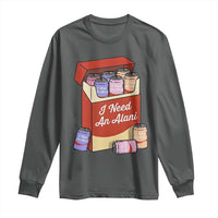 I Need An Alani Long Sleeve Shirt Funny Drinking Trendy Summer Vacation