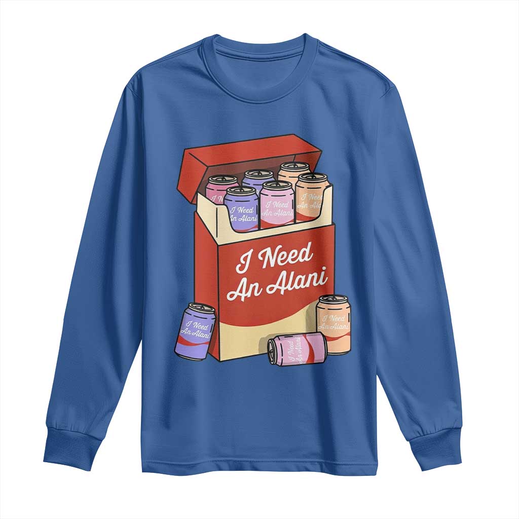 I Need An Alani Long Sleeve Shirt Funny Drinking Trendy Summer Vacation