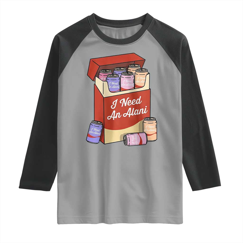 I Need An Alani Raglan Shirt Funny Drinking Trendy Summer Vacation