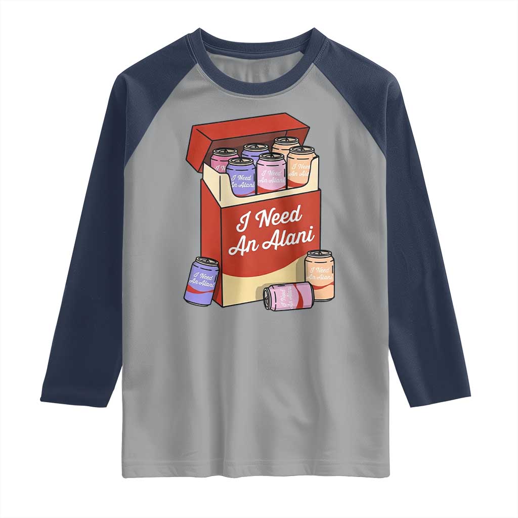I Need An Alani Raglan Shirt Funny Drinking Trendy Summer Vacation