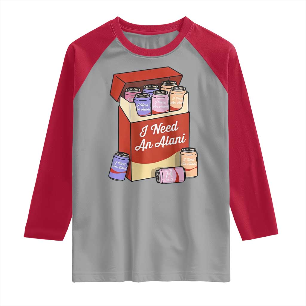 I Need An Alani Raglan Shirt Funny Drinking Trendy Summer Vacation