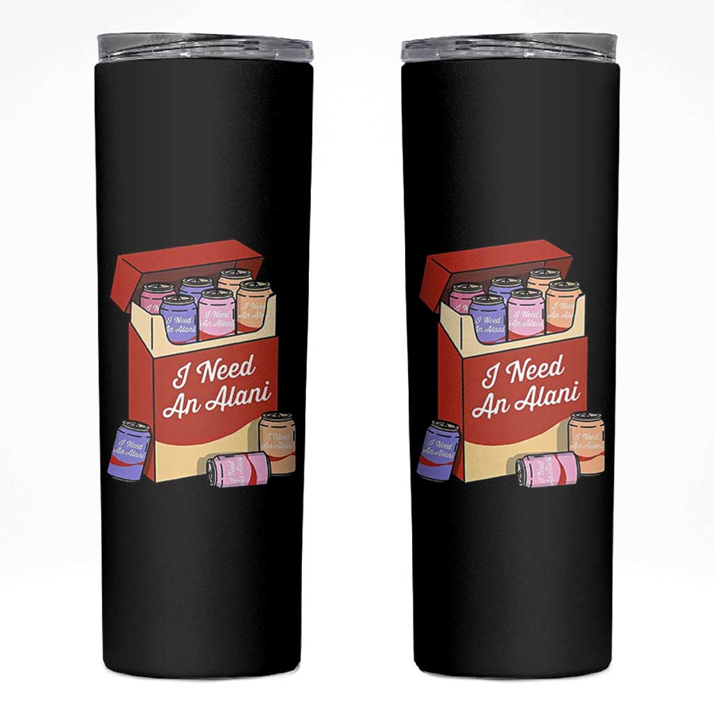 I Need An Alani Skinny Tumbler Funny Drinking Trendy Summer Vacation