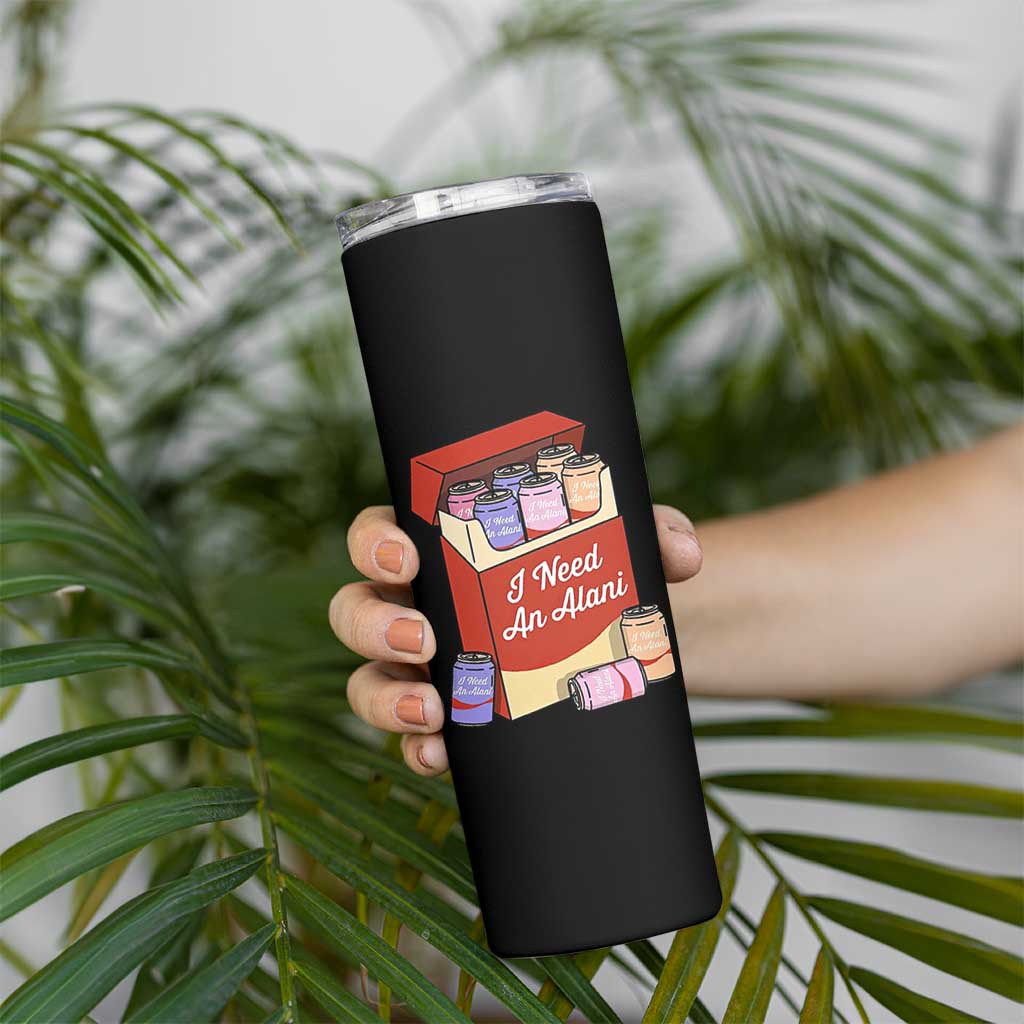 I Need An Alani Skinny Tumbler Funny Drinking Trendy Summer Vacation