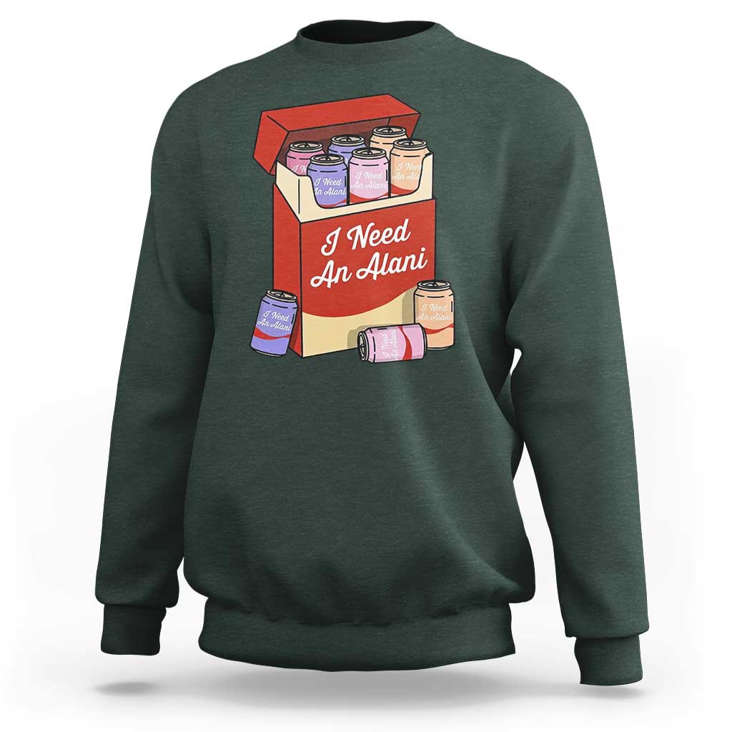 I Need An Alani Sweatshirt Funny Drinking Trendy Summer Vacation