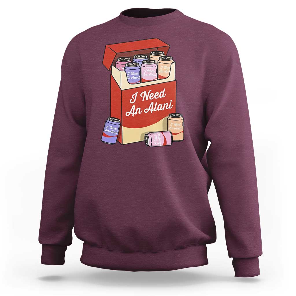 I Need An Alani Sweatshirt Funny Drinking Trendy Summer Vacation
