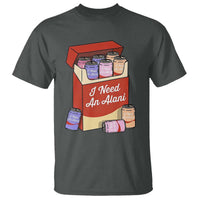 I Need An Alani T Shirt Funny Drinking Trendy Summer Vacation