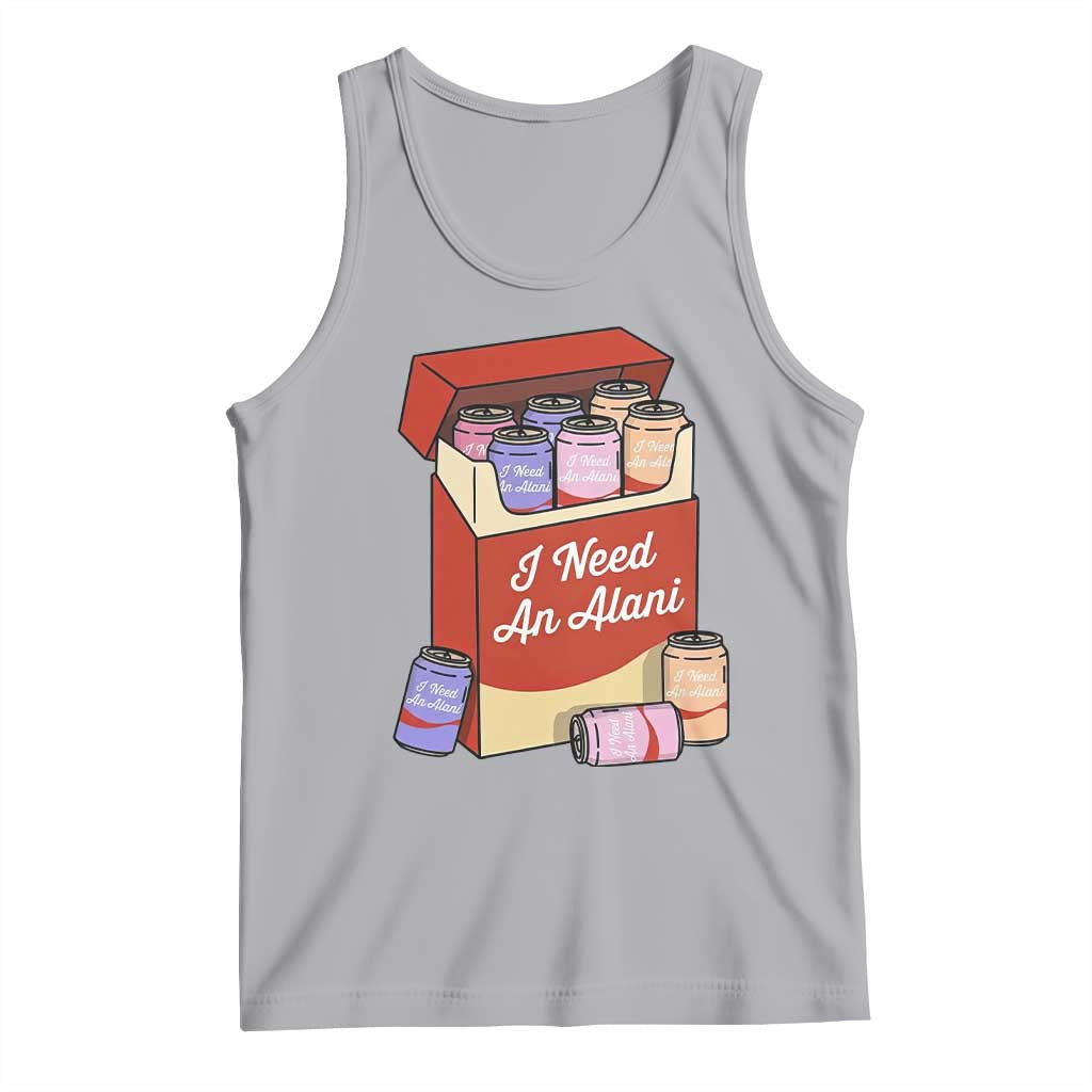 I Need An Alani Tank Top Funny Drinking Trendy Summer Vacation