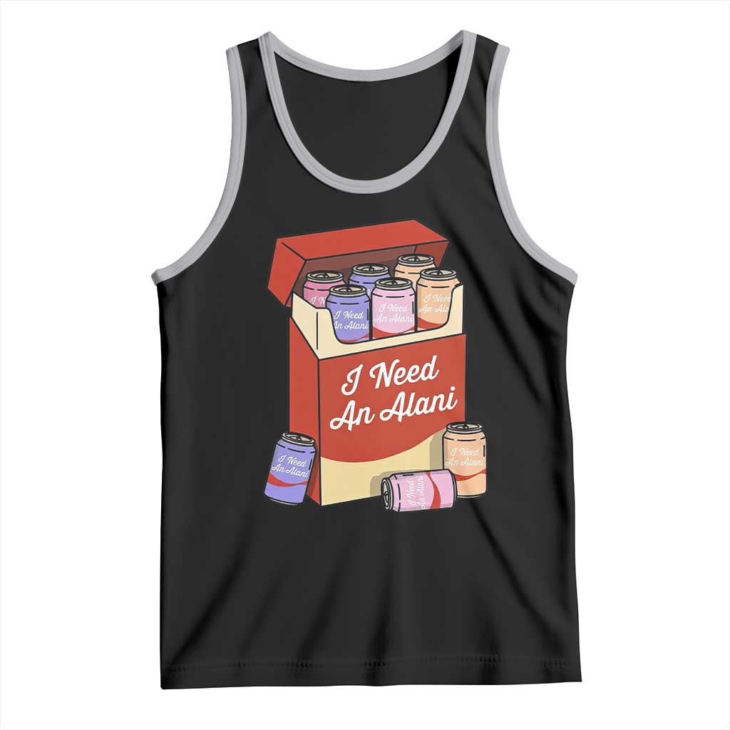 I Need An Alani Tank Top Funny Drinking Trendy Summer Vacation