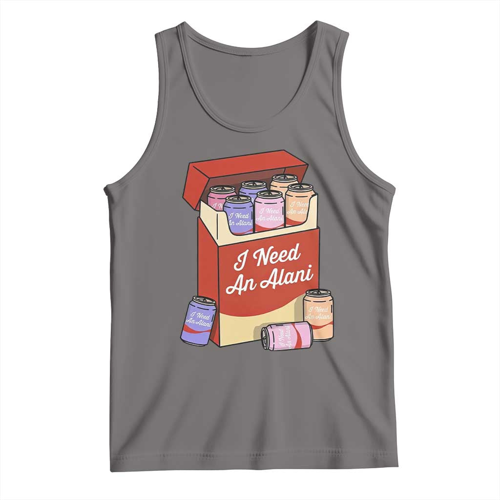 I Need An Alani Tank Top Funny Drinking Trendy Summer Vacation