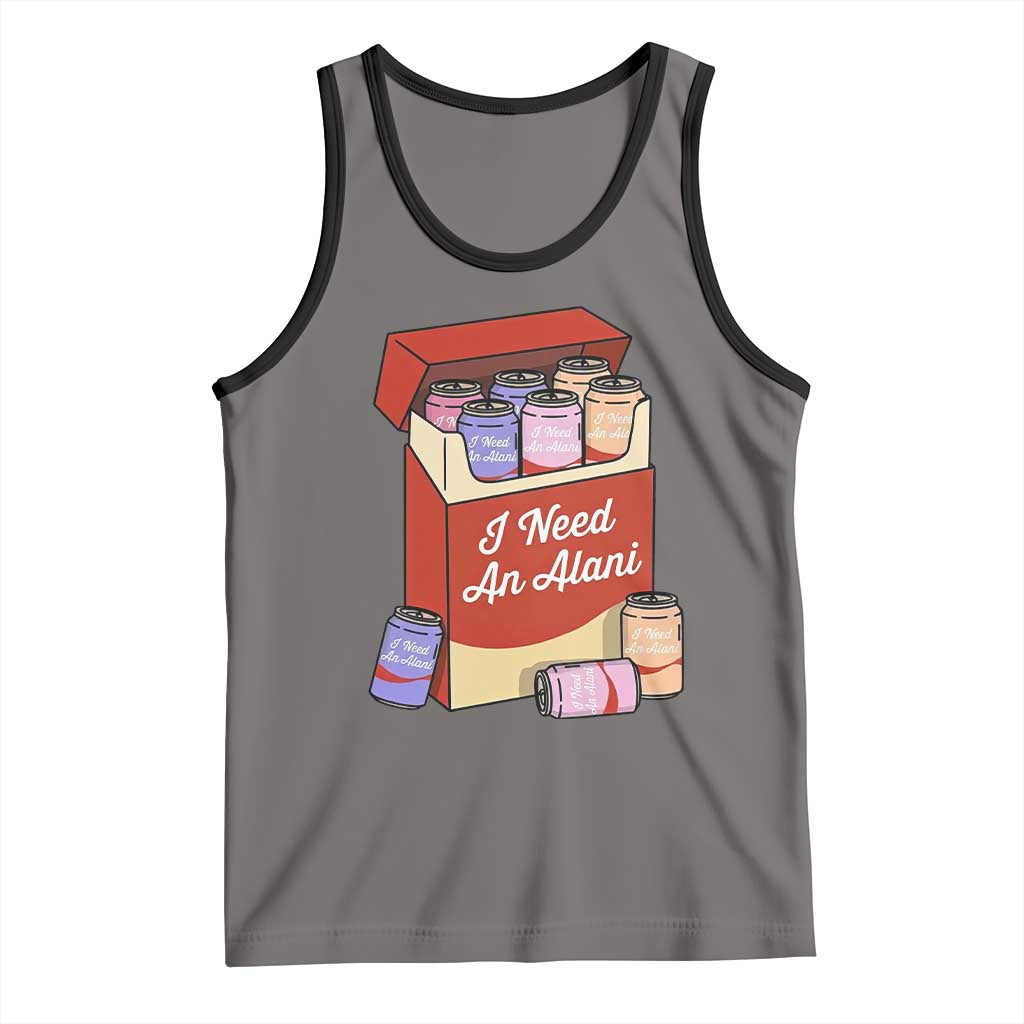 I Need An Alani Tank Top Funny Drinking Trendy Summer Vacation