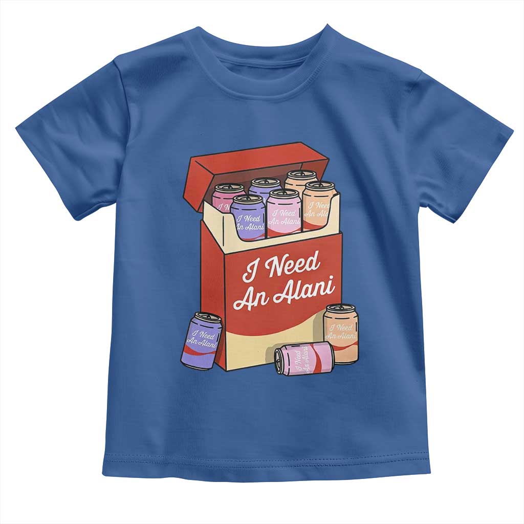 I Need An Alani Toddler T Shirt Funny Drinking Trendy Summer Vacation