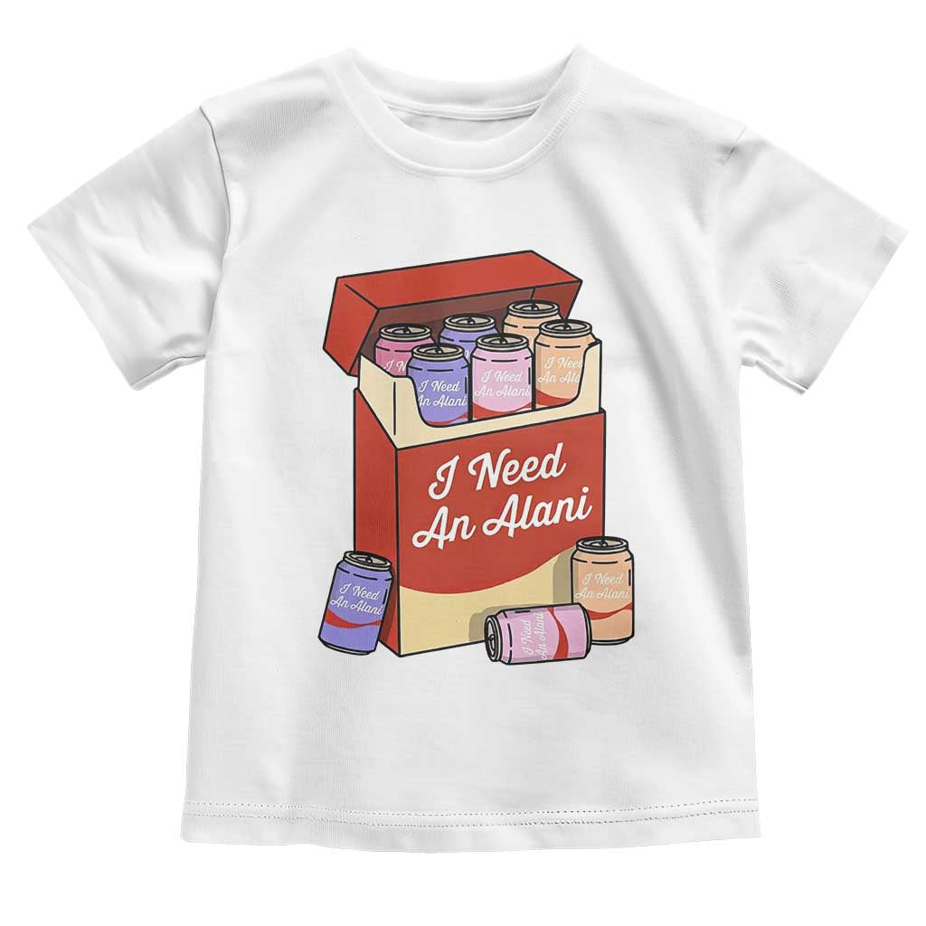 I Need An Alani Toddler T Shirt Funny Drinking Trendy Summer Vacation
