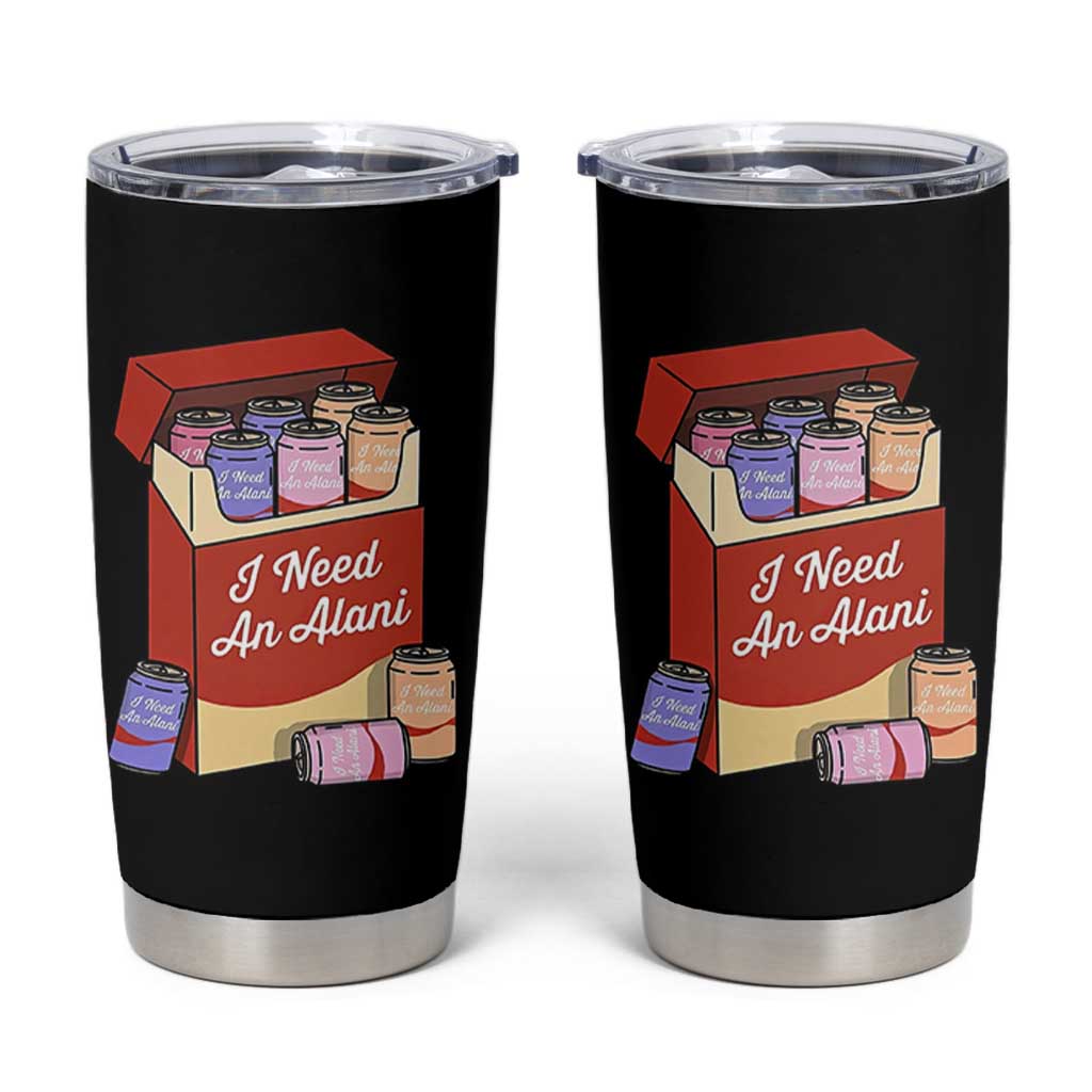 I Need An Alani Tumbler Cup Funny Drinking Trendy Summer Vacation