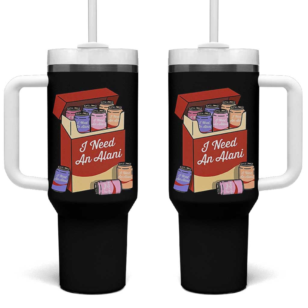 I Need An Alani Tumbler With Handle Funny Drinking Trendy Summer Vacation