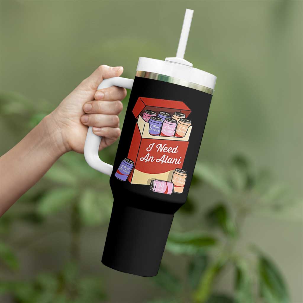 I Need An Alani Tumbler With Handle Funny Drinking Trendy Summer Vacation