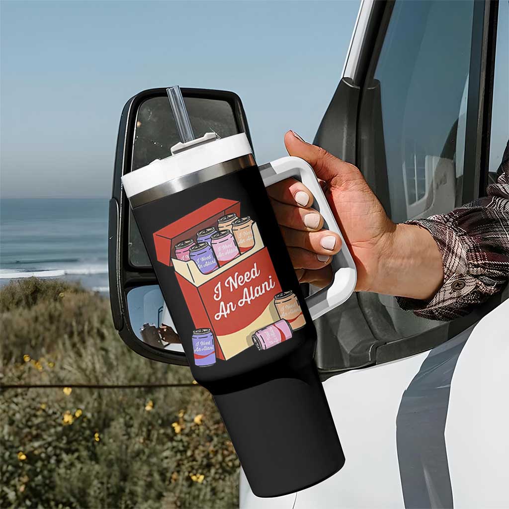 I Need An Alani Tumbler With Handle Funny Drinking Trendy Summer Vacation
