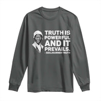 Sojourner Truth Quote Long Sleeve Shirt Truth is Powerful and It Prevails