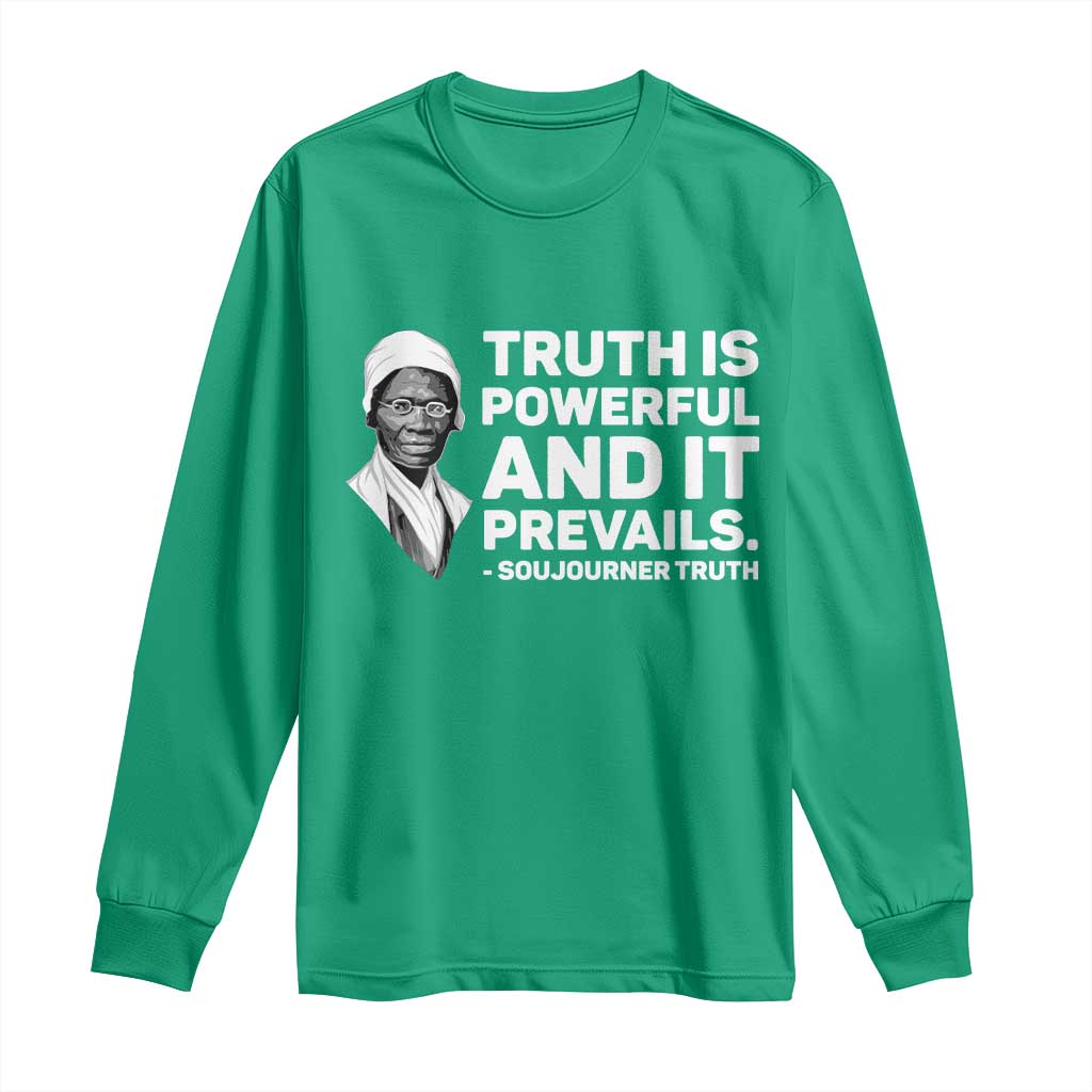Sojourner Truth Quote Long Sleeve Shirt Truth is Powerful and It Prevails