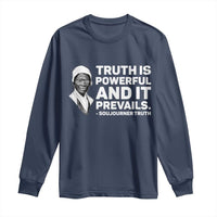 Sojourner Truth Quote Long Sleeve Shirt Truth is Powerful and It Prevails