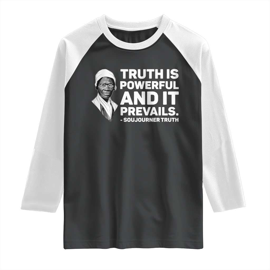 Sojourner Truth Quote Raglan Shirt Truth is Powerful and It Prevails
