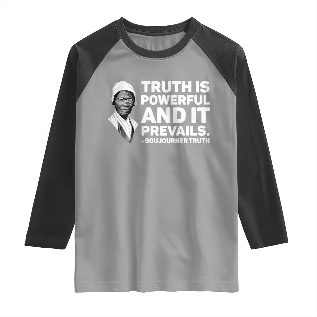 Sojourner Truth Quote Raglan Shirt Truth is Powerful and It Prevails