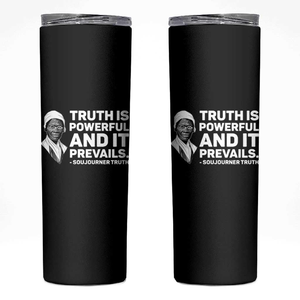 Sojourner Truth Quote Skinny Tumbler Truth is Powerful and It Prevails