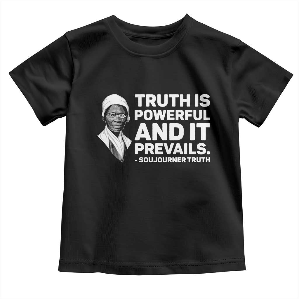 Sojourner Truth Quote Toddler T Shirt Truth is Powerful and It Prevails