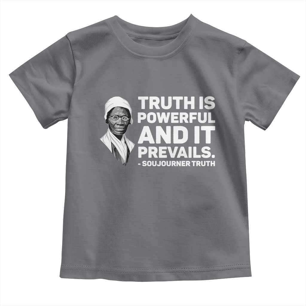 Sojourner Truth Quote Toddler T Shirt Truth is Powerful and It Prevails